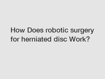 How Does robotic surgery for herniated disc Work?