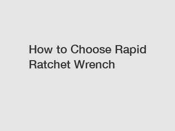 How to Choose Rapid Ratchet Wrench