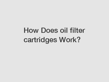 How Does oil filter cartridges Work?