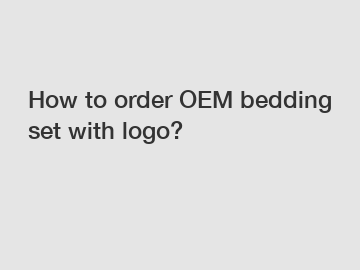 How to order OEM bedding set with logo?