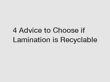 4 Advice to Choose if Lamination is Recyclable