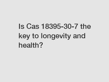 Is Cas 18395-30-7 the key to longevity and health?