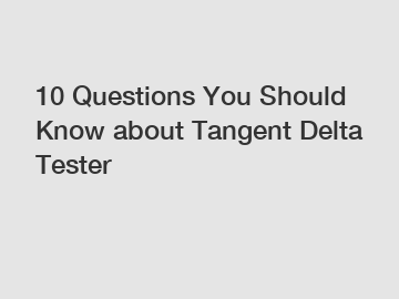 10 Questions You Should Know about Tangent Delta Tester