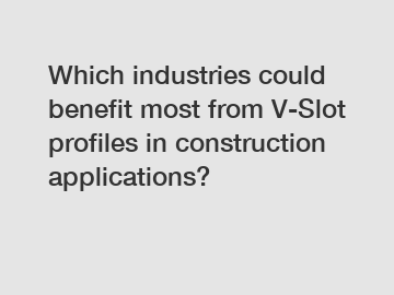 Which industries could benefit most from V-Slot profiles in construction applications?