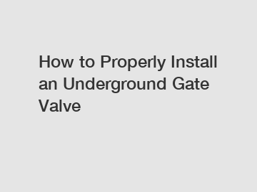 How to Properly Install an Underground Gate Valve