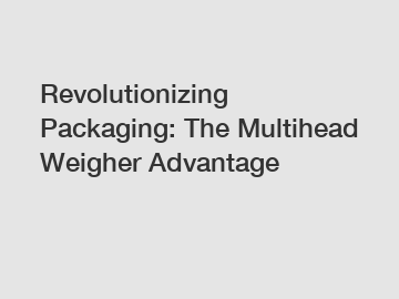 Revolutionizing Packaging: The Multihead Weigher Advantage