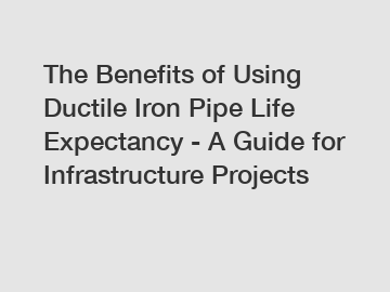 The Benefits of Using Ductile Iron Pipe Life Expectancy - A Guide for Infrastructure Projects