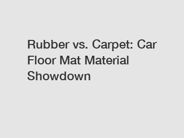 Rubber vs. Carpet: Car Floor Mat Material Showdown