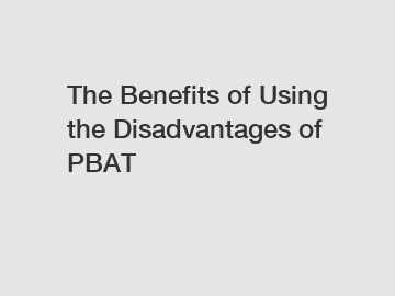 The Benefits of Using the Disadvantages of PBAT