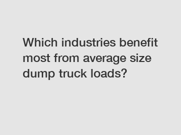 Which industries benefit most from average size dump truck loads?