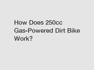 How Does 250cc Gas-Powered Dirt Bike Work?