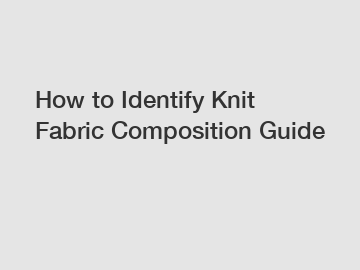 How to Identify Knit Fabric Composition Guide