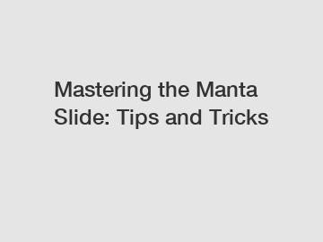 Mastering the Manta Slide: Tips and Tricks