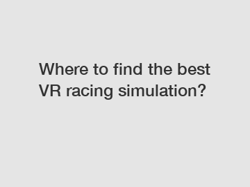 Where to find the best VR racing simulation?