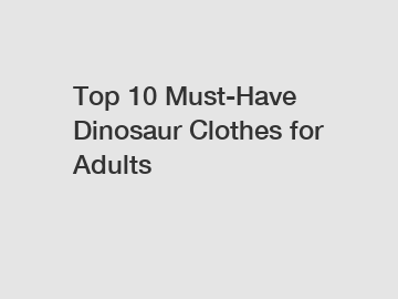 Top 10 Must-Have Dinosaur Clothes for Adults