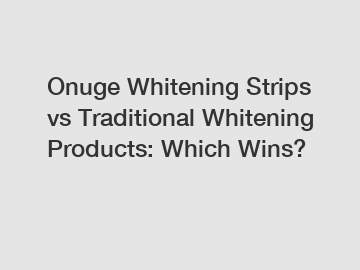 Onuge Whitening Strips vs Traditional Whitening Products: Which Wins?