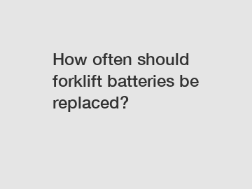 How often should forklift batteries be replaced?