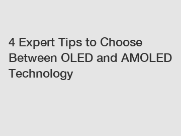 4 Expert Tips to Choose Between OLED and AMOLED Technology