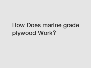 How Does marine grade plywood Work?