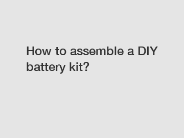 How to assemble a DIY battery kit?