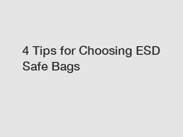 4 Tips for Choosing ESD Safe Bags
