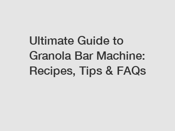 Ultimate Guide to Granola Bar Machine: Recipes, Tips & FAQs