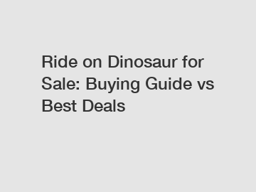 Ride on Dinosaur for Sale: Buying Guide vs Best Deals