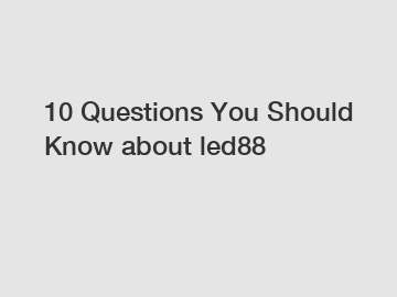 10 Questions You Should Know about led88