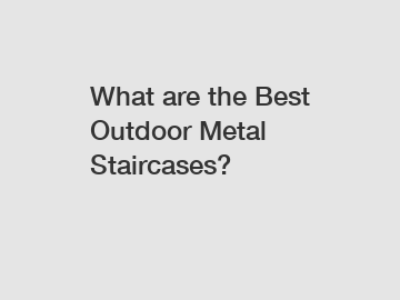 What are the Best Outdoor Metal Staircases?