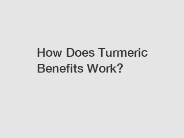 How Does Turmeric Benefits Work?