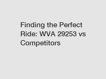 Finding the Perfect Ride: WVA 29253 vs Competitors