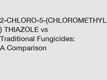 2-CHLORO-5-(CHLOROMETHYL) THIAZOLE vs Traditional Fungicides: A Comparison