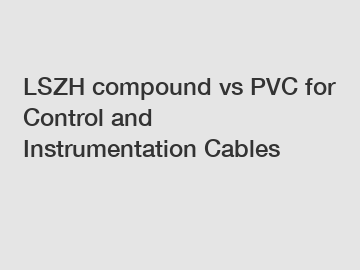 LSZH compound vs PVC for Control and Instrumentation Cables
