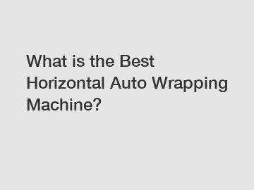 What is the Best Horizontal Auto Wrapping Machine?