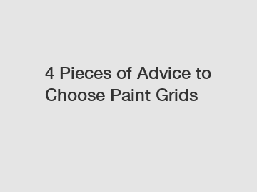 4 Pieces of Advice to Choose Paint Grids