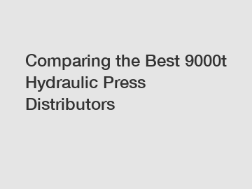 Comparing the Best 9000t Hydraulic Press Distributors