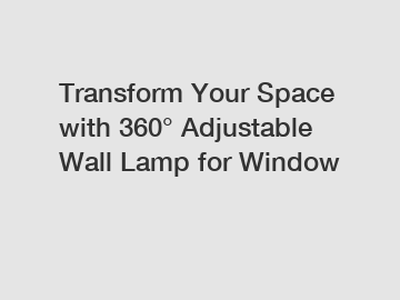 Transform Your Space with 360&deg; Adjustable Wall Lamp for Window
