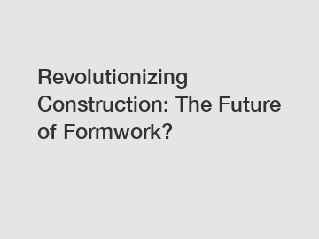 Revolutionizing Construction: The Future of Formwork?