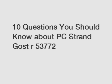 10 Questions You Should Know about PC Strand Gost r 53772
