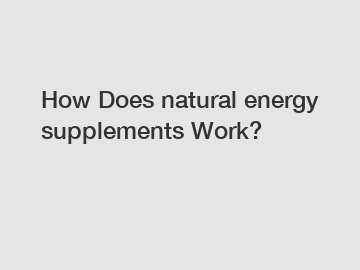 How Does natural energy supplements Work?