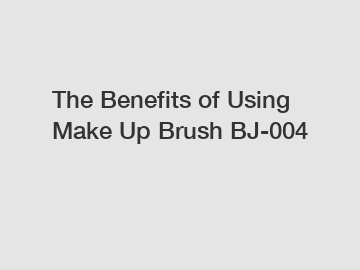 The Benefits of Using Make Up Brush BJ-004