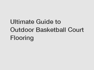 Ultimate Guide to Outdoor Basketball Court Flooring