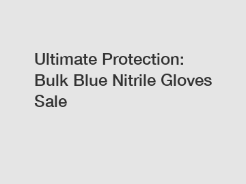 Ultimate Protection: Bulk Blue Nitrile Gloves Sale