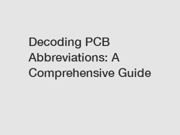 Decoding PCB Abbreviations: A Comprehensive Guide