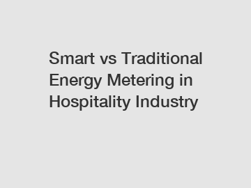 Smart vs Traditional Energy Metering in Hospitality Industry