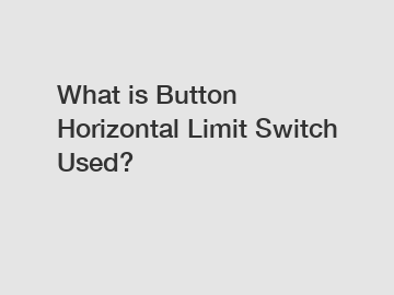 What is Button Horizontal Limit Switch Used?