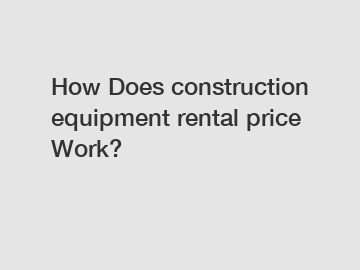 How Does construction equipment rental price Work?