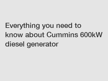 Everything you need to know about Cummins 600kW diesel generator