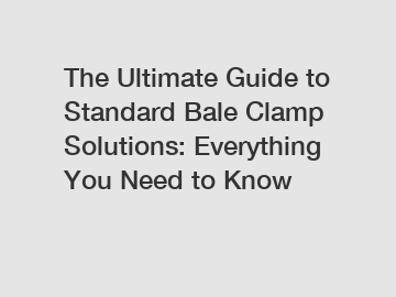 The Ultimate Guide to Standard Bale Clamp Solutions: Everything You Need to Know