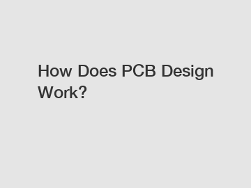 How Does PCB Design Work?